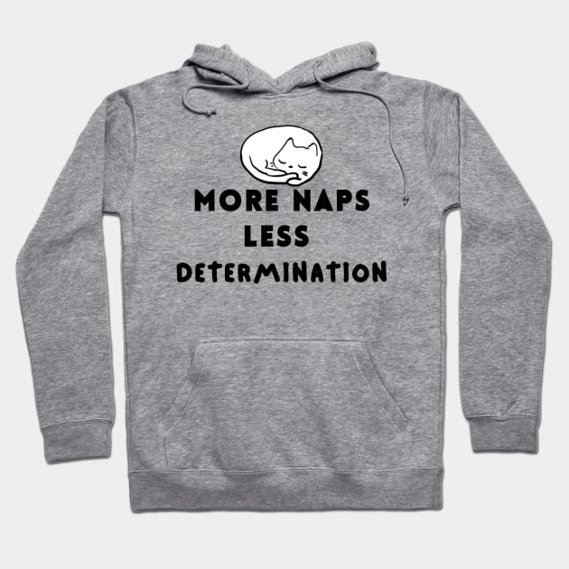 MORE NAPS LESS DETERMINATION Hoodie by Gone Retrograde